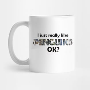 I just really like penguins ok? - wildlife oil painting word art Mug